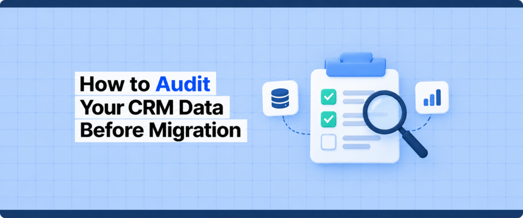 How to Audit Your CRM Data Before Switching Platforms