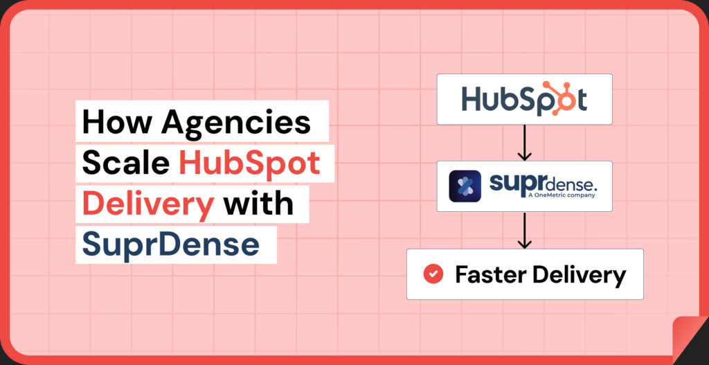 How HubSpot Agencies Use Suprdense to 10x Their Delivery Speed