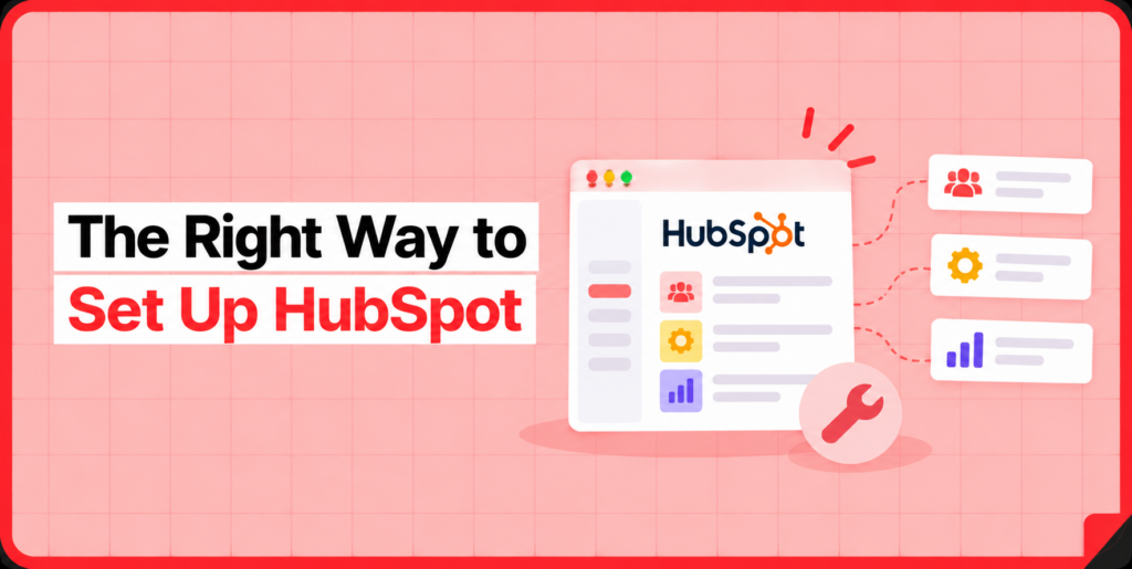 The Right Order to Set Up HubSpot (Most Teams Get This Wrong)